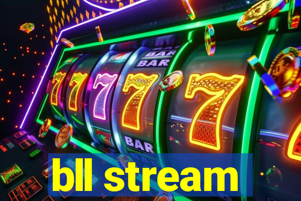 bll stream